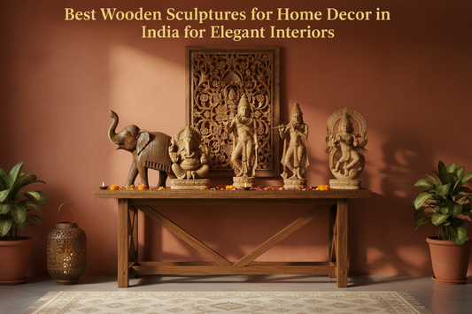 Best Wooden Sculptures for Home Decor in India for Elegant Interiors