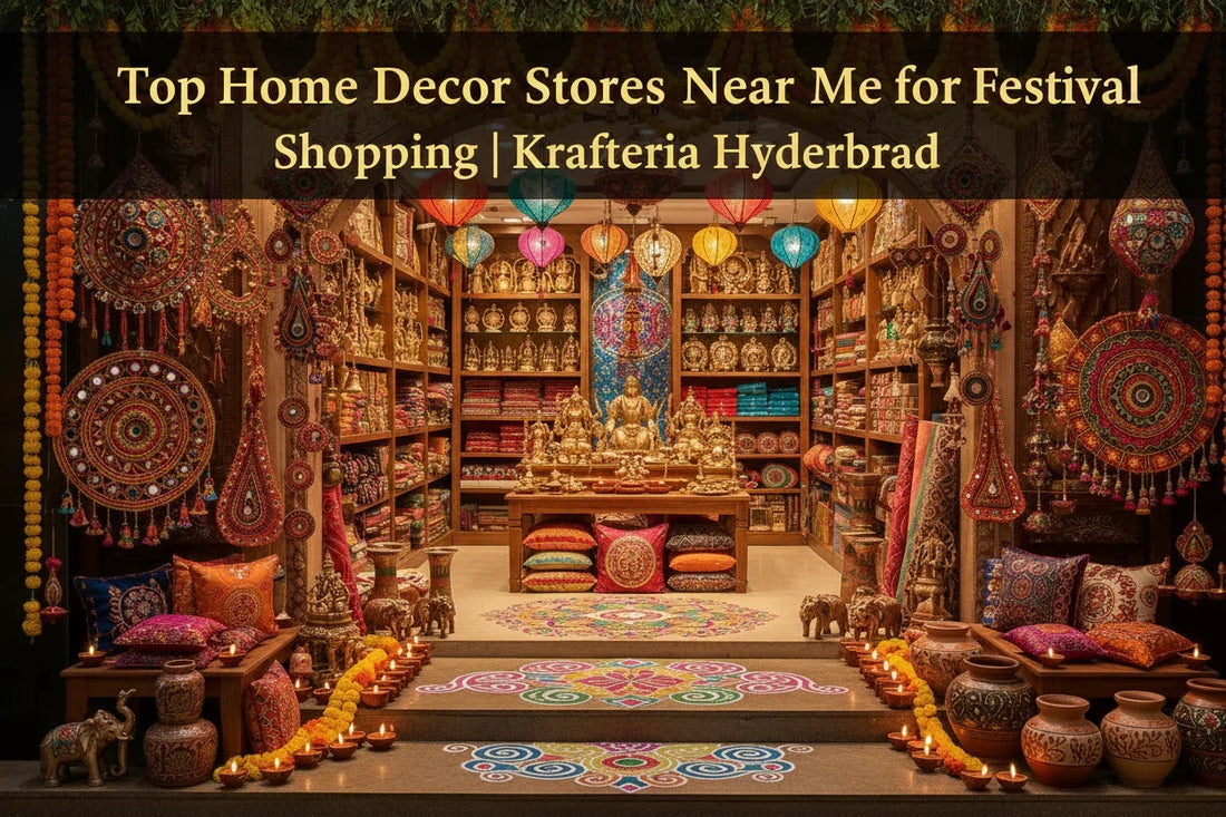 Top Home Decor Stores Near Me for Festival Shopping | Krafteria Hyderabad - Krafteria